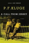 A Call From Jersey: A Novel - P.F. Kluge