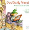 God is My Friend: A Kid's Guide to God (Elf-Help Books for Kids) - Lisa O. Engelhardt