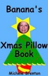 Banana's Xmas Pillow Book - Michele Brenton