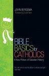 Bible Basics for Catholics: A New Picture of Salvation History - John Bergsma, Scott Hahn