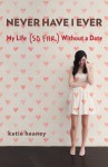 Never Have I Ever: My Life (So Far) Without a Date - Katie Heaney