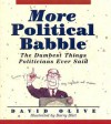 More Political Babble: The Dumbest Things Politicians Ever Said - David Olive