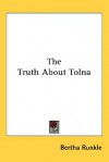 The Truth about Tolna - Bertha Runkle