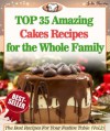 Top 35 Amazing Cakes Recipes for the Whole Family (The Best Recipes For Your Festive Table) - Julie Brown