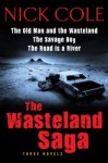 The The Wasteland Saga: Three Novels: Old Man and the Wasteland, The Savage Boy, The Road is a River - Nick Cole