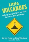 Little Volcanoes: Helping Young Children and Their Parents to Deal with Anger - Warwick Pudney, ?Liane Whitehouse, Tina Rae