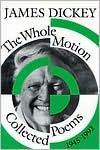 The Whole Motion: Collected Poems, 1945-1992 (Wesleyan Poetry Series) - James Dickey
