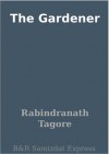 The Gardener - Rabindranath Tagore