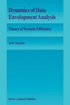 Dynamics of Data Envelopment Analysis: Theory of Systems Efficiency - Jati Sengupta