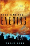 Then Came the Evening: A Novel - Brian Hart