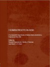 Human Rights in Asia: A Comparative Legal Study of Twelve Asian Jurisdictions, France and the USA - Randall Peerenboom, Carole J Petersen, Albert H. Y. Chen