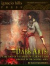 Dark Arts: A History of Satanism, Witchcraft and Sorcery in the Middle Ages - Jules Michelet