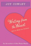 Writing from the Heart: How to Write for Children - Joy Cowley