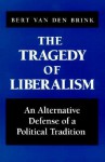 The Tragedy of Liberalism - Bert van den Brink