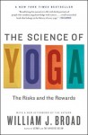 The Science of Yoga: The Risks and the Rewards - William J. Broad