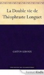 La double vie de Théophraste Longuet - Gaston Leroux