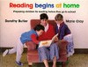 Reading Begins at Home; Preparing Children for Reading Before They Go to School - Dorothy Butler