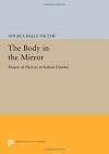 The Body in the Mirror: Shapes of History in Italian Cinema (Princeton Legacy Library) - Angela Dalle Vacche