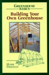 Building Your Own Greenhouse (Greenhouse Basics) - Mark Freeman