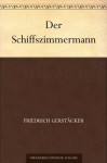 Der Schiffszimmermann (German Edition) - Friedrich Gerstäcker