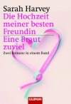 Die Hochzeit Meiner Besten Freundin / Eine Braut Zuviel - Sarah Harvey, Susanne Engelhardt