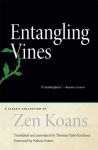 Entangling Vines: A Classic Collection of Zen Koans - Thomas Yuho Kirchner, Nelson Foster, Ueda Shizuteru