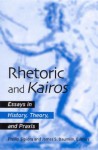 Rhetoric and Kairos: Essays in History, Theory, and Praxis - Phillip Sipiora