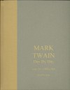Mark Twain Day By Day: An Annotated Chronology in the Life of Samuel L. Clemens Vol. IV (1905-1910) - David H. Fears