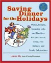 Saving Dinner for the Holidays: Menus, Recipes, Shopping Lists, and Timelines for Spectacular, Stress-free Holid ays and Family Celebrations - Leanne Ely