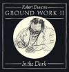 Ground Work II: In the Dark - Robert Duncan