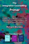 The Integrative Counselling Primer (Counselling Primers) - Richard Worsley