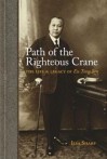 Path of the Righteous Crane- The Life and Legacy of Eu Tong Sen - Ilsa Sharp