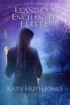 Leandra's Enchanted Flute - Katy Huth Jones