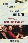 Although Of Course You End Up Becoming Yourself: A Road Trip with David Foster Wallace (Audio) - David Lipsky, Mike Chamberlain, Danny Campbell