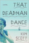 That Deadman Dance: A Novel - Kim Scott