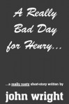 A Really Bad Day for Henry... - John Wright, R. Durnbaugh