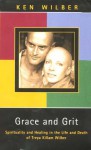 Grace and Grit: Spirituality and Healing in the Life and Death of Treya Killam Wilber - Ken Wilber