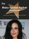 The Mary-Louise Parker Handbook - Everything You Need to Know about Mary-Louise Parker - Emily Smith