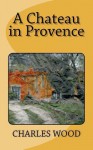 A Chateau in Provence - Charles Wood