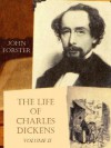 The Life of Charles Dickens : Volume II (Illustrated) - John Forster