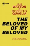 The Beloved of My Beloved - Ian Watson, Roberto Quaglia