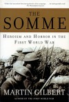 The Somme: Herosim and Horror in the First World War - Martin Gilbert