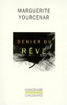 Denier du rêve - Marguerite Yourcenar