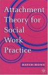 Attachment Theory For Social Work Practice - David Howe