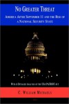 No Greater Threat: America After September 11, and the Rise of a National Security State - C. William Michaels