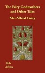 The Fairy Godmothers and Other Tales - Margaret Gatty