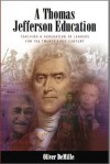 A Thomas Jefferson Education: Teaching a Generation of Leaders for the Twenty-First Century - Oliver DeMille