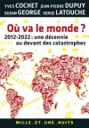 Où va le monde ?:2012-2022 : une décennie au devant des catastrophes (Les Petits Libres) (French Edition) - Susan George, Jean-Pierre Dupuy, Serge Latouche, Yves Cochet