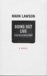 Going Out Live, Or, Are They The Same At Home?: A Novel - Mark Lawson