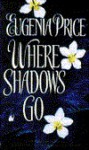 Where Shadows Go - Eugenia Price